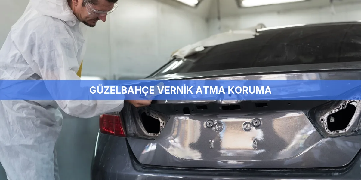 Güzelbahçe Vernik Atma Koruma